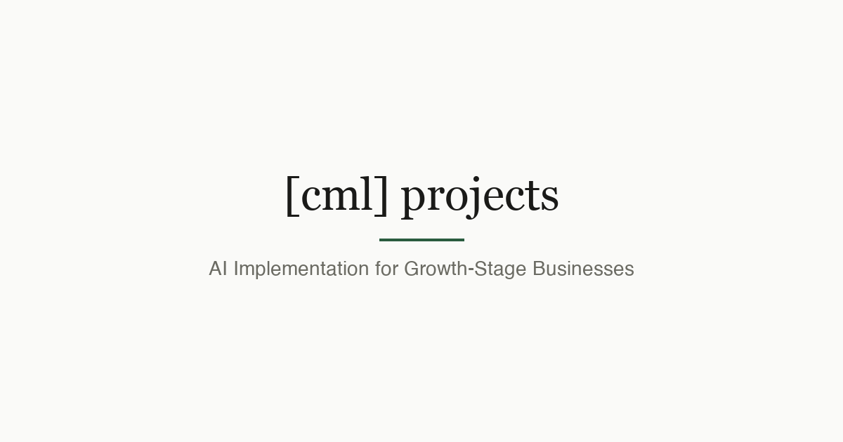 [cml] projects — AI Implementation for Growth-Stage Businesses